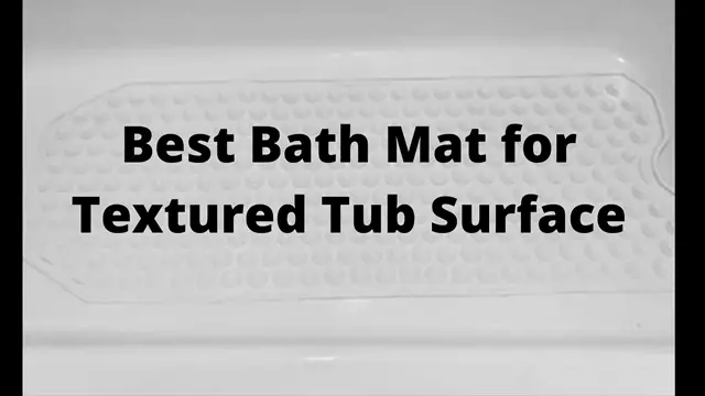 Best Bath Mat For Textured Tub Surface, Cleaning Textured Bathtub Floor