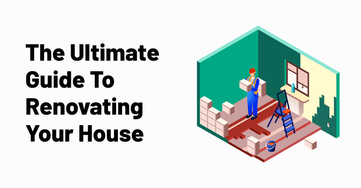 The Ultimate Guide To Renovating Your House