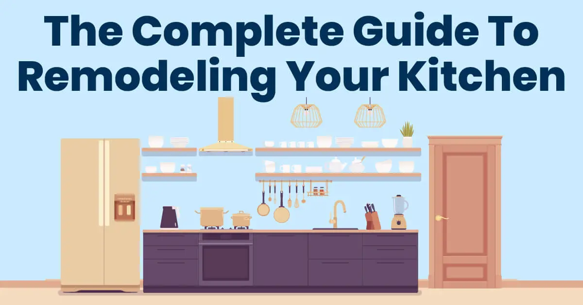 The Complete Guide To Remodeling Your Kitchen
